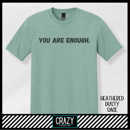 You Are Enough T-Shirt - Multiple Color Options