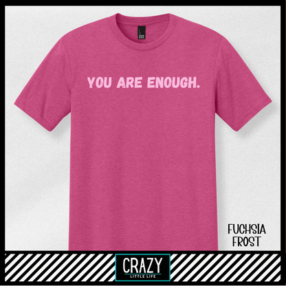 You Are Enough T-Shirt - Multiple Color Options