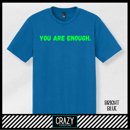 You Are Enough T-Shirt - Multiple Color Options