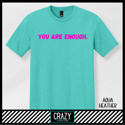 You Are Enough T-Shirt - Multiple Color Options