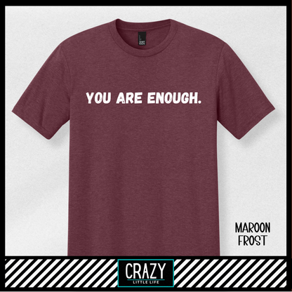 You Are Enough T-Shirt - Multiple Color Options