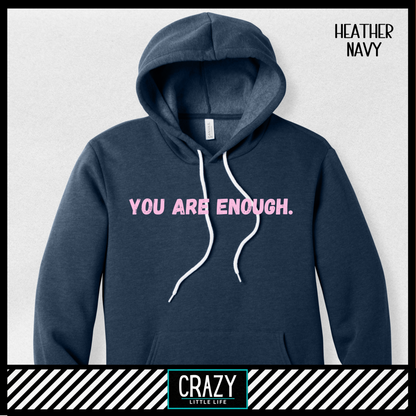 You Are Enough Hoodie - Multiple Color Options Available