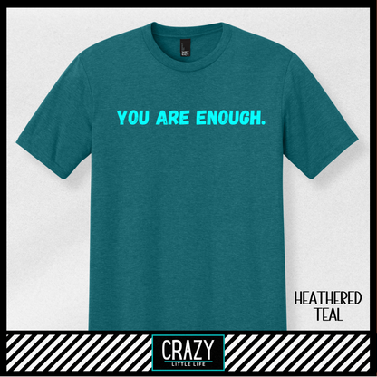 You Are Enough T-Shirt - Multiple Color Options