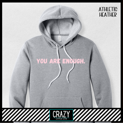 You Are Enough Hoodie - Multiple Color Options Available