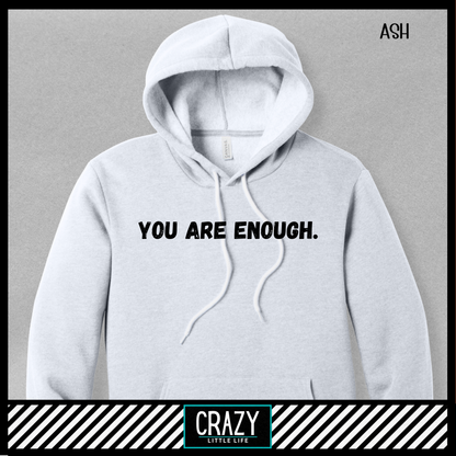 You Are Enough Hoodie - Multiple Color Options Available