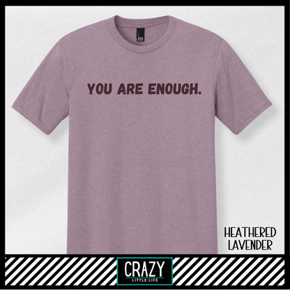 You Are Enough T-Shirt - Multiple Color Options