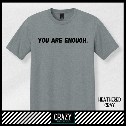 You Are Enough T-Shirt - Multiple Color Options